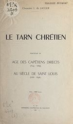 Télécharger le livre :  Le Tarn chrétien (3). Âge des Capétiens directs (1145-1229). Au siècle de Saint Louis (1228-1276)