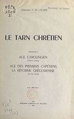 Télécharger le livre :  Le Tarn chrétien (2). Âge carolingien (VIIIe-Xe siècles), âge des premiers Chrétiens, la réforme grégorienne (XIe-XIIe siècle)