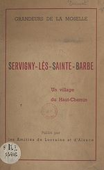 Télécharger le livre :  Grandeurs de la Moselle : Servigny-lès-Sainte-Barbe, un village du Haut-Chemin