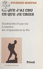 Télécharger le livre :  Ce que j'ai cru, ce que je crois