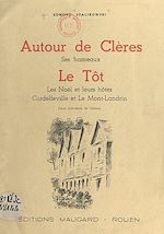 Télécharger le livre :  Autour de Clères, ses hameaux, le Tôt, les Noël et leurs hôtes, Cordelleville et le Mont-Landrin
