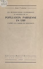 Télécharger le livre :  Les revendications économiques et sociales de la population parisienne en 1789, d'après les cahiers de doléances