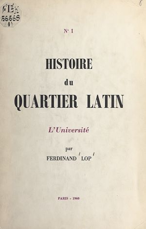 Téléchargez le livre :  Histoire du Quartier latin (1). L'Université