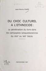 Télécharger le livre :  Du choc culturel à l'ethnocide : la pénétration du livre dans les campagnes languedociennes du XVIIe au XIXe siècle