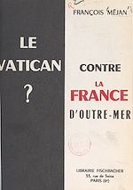 Télécharger le livre :  Le Vatican contre la France d'outre-mer ?
