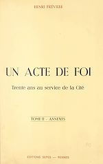 Download this eBook Un acte de foi : trente ans au service de la Cité (2). Annexes
