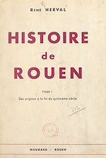 Télécharger le livre :  Histoire de Rouen (1). Des origines à la fin du XVe siècle