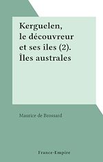 Download this eBook Kerguelen, le découvreur et ses îles (2). Îles australes