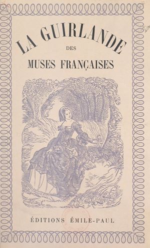 Téléchargez le livre :  La guirlande des muses françaises : de Marceline Valmore à Marie Noël