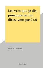 Télécharger le livre :  Les vers que je dis, pourquoi ne les diriez-vous pas ? (2)