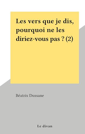 Téléchargez le livre :  Les vers que je dis, pourquoi ne les diriez-vous pas ? (2)