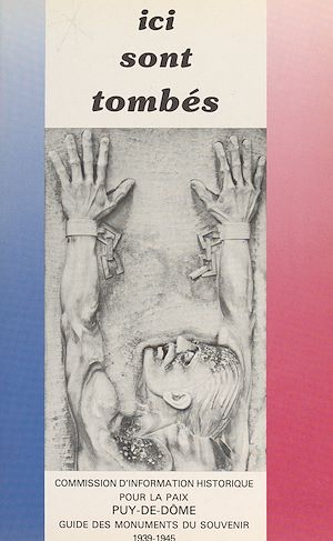 Téléchargez le livre :  Ici sont tombés : guide des monuments du souvenir, 1939-1945