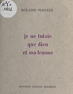 Télécharger le livre :  Je ne tutoie que Dieu et ma femme