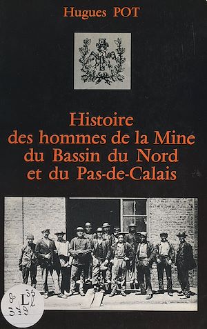 Téléchargez le livre :  Histoire des hommes de la mine du Bassin du Nord et du Pas-de-Calais