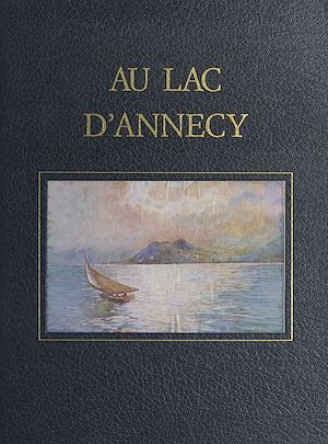 Téléchargez le livre :  Savoie, l'œuvre peint (3). Au Lac d'Annecy