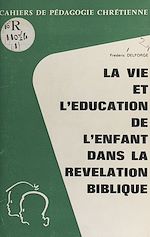 Télécharger le livre :  La vie et l'éducation de l'enfant dans la révélation biblique