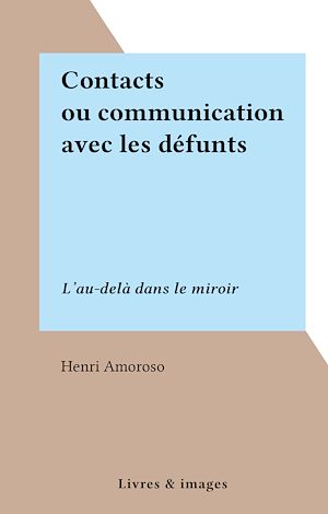 Téléchargez le livre :  Contacts ou communication avec les défunts