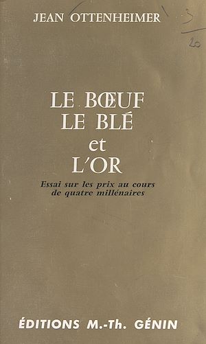 Téléchargez le livre :  Le bœuf, le blé et l'or