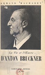 Télécharger le livre :  La vie et l'œuvre d'Anton Bruckner
