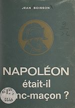 Télécharger le livre :  Napoléon était-il franc-maçon ?