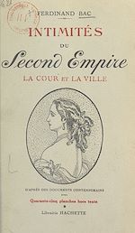Télécharger le livre :  Intimités du Second Empire (1). La cour et la ville