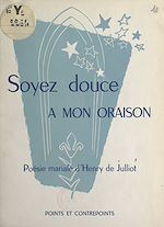 Télécharger le livre :  Soyez douce à mon oraison