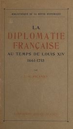 Télécharger le livre :  La diplomatie française au temps de Louis XIV, 1661-1715