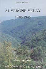 Télécharger le livre :  Auvergne-Velay, 1940-1945 (2). Au début était l'action