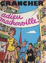 Télécharger le livre :  Adieu, Mâchonville !... (1). Miscellanées