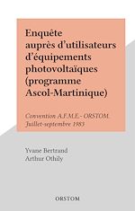 Télécharger le livre :  Enquête auprès d'utilisateurs d'équipements photovoltaïques (programme Ascol-Martinique)