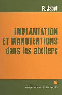 Téléchargez le livre :  Implantation et manutentions dans les ateliers