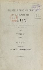 Télécharger le livre :  Musée rétrospectif de la classe 100, jeux, à l'Exposition universelle internationale de 1900, à Paris (1). Rapport
