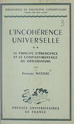 Télécharger le livre :  L'incohérence universelle (2). Le principe d'émergence et le compartimentage du déterminisme