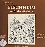 Télécharger le livre :  Bischheim au fil des siècles (1)