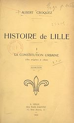Télécharger le livre :  Histoire de Lille (1). La constitution urbaine (des origines à 1800)