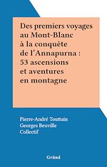 Télécharger le livre :  Des premiers voyages au Mont-Blanc à la conquête de l'Annapurna : 53 ascensions et aventures en montagne