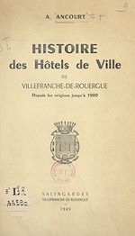 Télécharger le livre :  Histoire des hôtels de ville de Villefranche-de-Rouergue