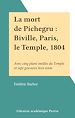 Télécharger le livre :  La mort de Pichegru : Biville, Paris, le Temple, 1804