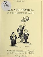 Télécharger le livre :  Dieu a de l'humour, je l'ai rencontré en Alsace