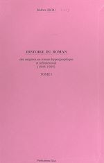 Télécharger le livre :  Histoire du roman (1). Des origines au roman hypergraphique et infinitésimal (1944-1989)