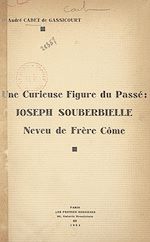 Télécharger le livre :  Une curieuse figure du passé : Joseph Souberbielle, neveu de frère Côme
