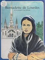 Télécharger le livre :  Bernadette de Lourdes et le journal d'un pèlerin