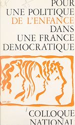 Télécharger le livre :  Colloque national pour une politique de l'enfance dans une France démocratique