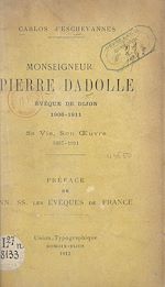 Télécharger le livre :  Monseigneur Pierre Dadolle, évêque de Dijon : 1906-1911