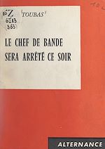 Download this eBook Le chef de bande sera arrêté ce soir