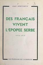 Download this eBook Des Français vivent l'épopée serbe, 1914-1915