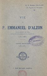Télécharger le livre :  Vie du P. Emmanuel d'Alzon, vicaire général de Nîmes, fondateur des Augustins de l'Assomption, 1810-1880 (1) Tome premier : 1810-1851