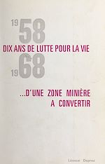 Télécharger le livre :  1958-1968, dix ans de lutte pour la vie d'une zone minière à convertir