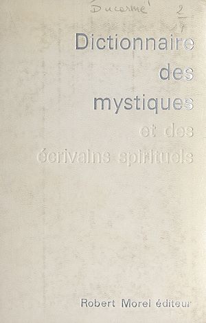 Téléchargez le livre :  Dictionnaire des mystiques et des écrivains spirituels