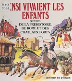 Télécharger le livre :  Ainsi vivaient les enfants au temps de la préhistoire, de Rome et des châteaux forts